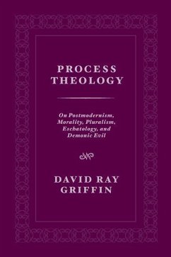 Process Theology: On Postmodernism, Morality, Pluralism, Eschatology, and Demonic Evil - Griffin, David Ray