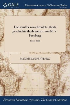 Die Stauffer Von Ehrenfels: Theils Geschichte Theils Roman: Von M. V. Freyberg; Erster Band - Freyberg, Maximilian