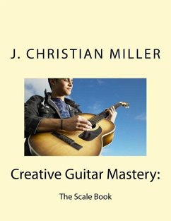 Creative Guitar Mastery - Miller, J Christian