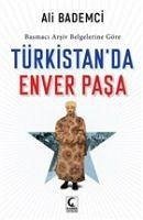 Türkistanda Enver Pasa - Bademci, Ali