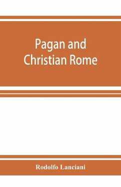 Pagan and Christian Rome - Lanciani, Rodolfo