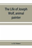 The life of Joseph Wolf, animal painter