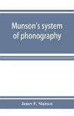 Munson's system of phonography. The dictionary of practical phonography giving the best phonographic forms for the words of the English language (sixty thousand) and for over five thousand proper names; also illustrating the principles of phrase-writing;