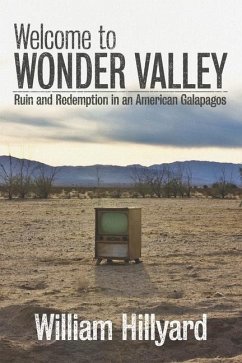 Welcome to Wonder Valley: Ruin and Redemption in an American Galapagos - Hillyard, William