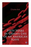 Fifty Years in Chains-Life of an American Slave: Fascinating True Story of a Fugitive Slave Who Lived in Maryland, South Carolina and Georgia, Served