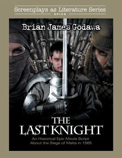 The Last Knight: An Historical Epic Movie Script about the Siege of Malta in 1565 - Godawa, Brian James