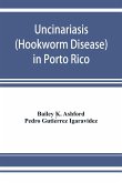 Uncinariasis (Hookworm disease) in Porto Rico