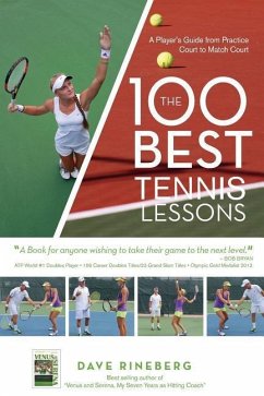 The 100 Best Tennis Lessons: A Player's Guide from Practice Court to Match Court - Rineberg, Dave