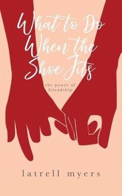 What to Do When the Shoe Fits: The Power of Friendship - Myers, Latrell