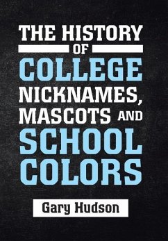 The History of College Nicknames, Mascots and School Colors - Hudson, Gary
