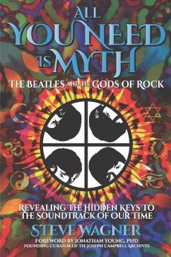 All You Need is Myth: The Beatles and the Gods of Rock - Wagner, Steve