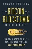 The Bitcoin and Blockchain Booklet: The Beginner's Guide to Getting Started with Cryptocurrency