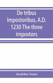 De tribus impostoribus, A.D. 1230 The three impostors