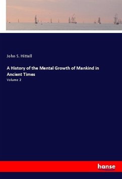 A History of the Mental Growth of Mankind in Ancient Times - Hittell, John S.