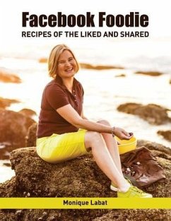 Facebook Foodie: Recipes of the Liked and Shared - Labat, Monique
