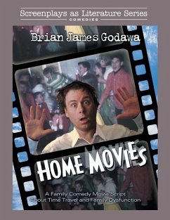 Home Movies: A Family Comedy Movie Script About Time Travel and Family Dysfunction - Godawa, Brian James