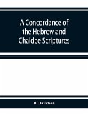 A concordance of the Hebrew and Chaldee Scriptures