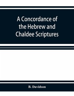 A concordance of the Hebrew and Chaldee Scriptures - Davidson, B.