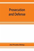 Prosecution and defense; practical directions and forms for the grand-jury room, trial court, and court of appeal in criminal causes, with full citations of precedents from the reports and other books