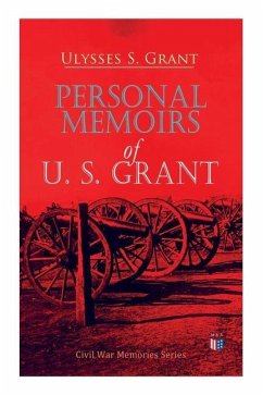 Personal Memoirs of U. S. Grant: Civil War Memories Series - Grant, Ulysses S.