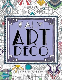 Calm Art Deco Adult Coloring Book: Creative Art Therapy for Mindfulness - Banks, Louisa