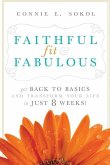 Faithful, Fit & Fabulous: Get Back to Basics and Transform Your Life in Just 8 Weeks
