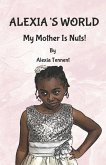 Alexia's World: My Mother Is Nuts!