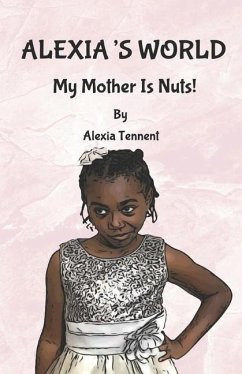 Alexia's World: My Mother Is Nuts! - Tennent, Alexia