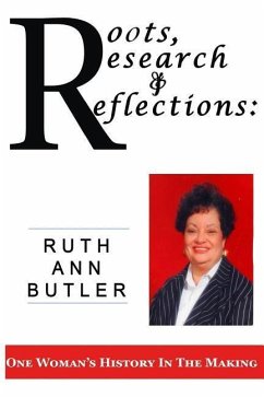 Roots, Research & Reflections: One Woman's History in the Making - Butler, Ruth Ann