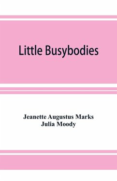 Little Busybodies - Augustus Marks, Jeanette; Moody, Julia