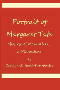 Portrait of Margaret Tate, Mistress of Montpelier, a Plantation: Widow and Relic of William Theophilus Powell - Hood-Kourdache, Carolyn E.