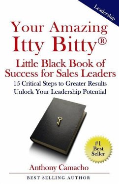 Your Amazing Itty Bitty Little Black Book of Success for Sales Leaders: 15 Critical Steps to Greater Results in Unlocking Your Leadership Potential - Camacho, Anthony