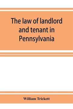 The law of landlord and tenant in Pennsylvania - Trickett, William