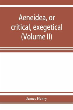 AEneidea, or critical, exegetical, and aesthetical remarks on the Aeneis (Volume II) - Henry, James