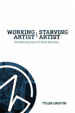 Working Artist, Starving Artist: The New Business of Show Business - Griffin, Tyler