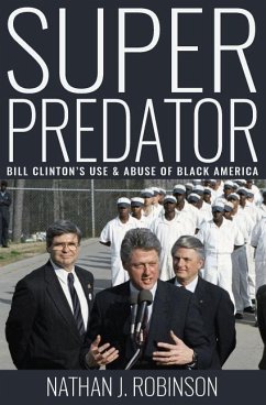 Superpredator: Bill Clinton's Use and Abuse of Black America - Robinson, Nathan J.