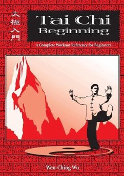 Tai Chi Beginning: A Complete Workout Reference for Beginners - Wu, Wen-Ching