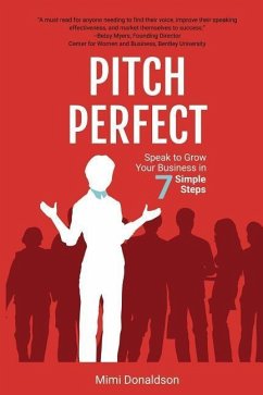 Pitch Perfect: Speak to Grow Your Business in 7 Simple Steps - Donaldson, Mimi