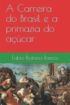 A Carreira do Brasil e a primazia do açúcar - Pestana Ramos, Fabio