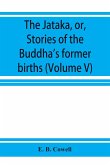 The Ja¿taka, or, Stories of the Buddha's former births (Volume V)