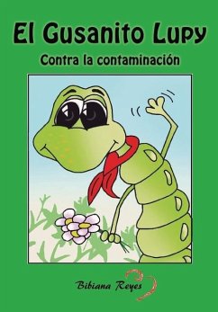 El Gusanito Lupy: Contra la contaminación - Reyes, Bibiana