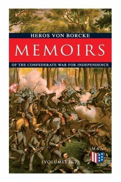 Memoirs of the Confederate War for Independence (Volumes 1&2): Voyage & Arrival in the States, Becoming a Member of the Confederate Army of Northern V - Borcke, Heros Von