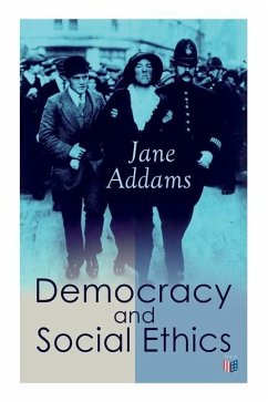 Democracy and Social Ethics: Conception of the Moral Significance of Diversity from a Feminist Perspective Including an Essay Belated Industry and - Addams, Jane