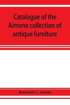 Catalogue of the Aimone collection of antique furniture, objects of art and foreign models - C. Aimone, Raimondo