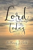 Lord, Increase Me Today: 17 Principles for Increase to Guarantee a Better Life.