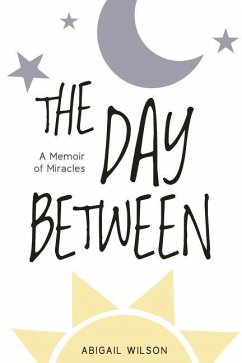 The Day Between: A Memoir of Miracles - Wilson, Abigail