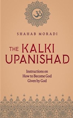 The Kalki Upanishad: Instructions on How to Become God Given by God - Moradi, Shahab