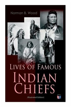 Lives of Famous Indian Chiefs (Illustrated Edition) - Wood, Norman B