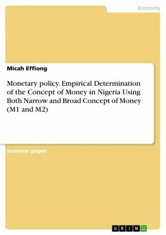 Monetary policy. Empirical Determination of the Concept of Money in Nigeria Using Both Narrow and Broad Concept of Money (M1 and M2) - Effiong, Micah