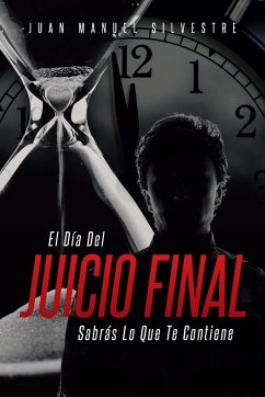 El Día Del Juicio Final Sabrás Lo Que Te Contiene - Silvestre, Juan Manuel